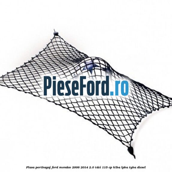 Plasa portbagaj Ford Mondeo 2008-2014 2.0 TDCi 115 cp KLBA, LPBA, TYBA diesel