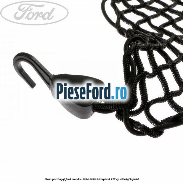 Plasa portbagaj Ford Mondeo 2014-2018 2.0 Hybrid 177 cp C20EDEF hybrid