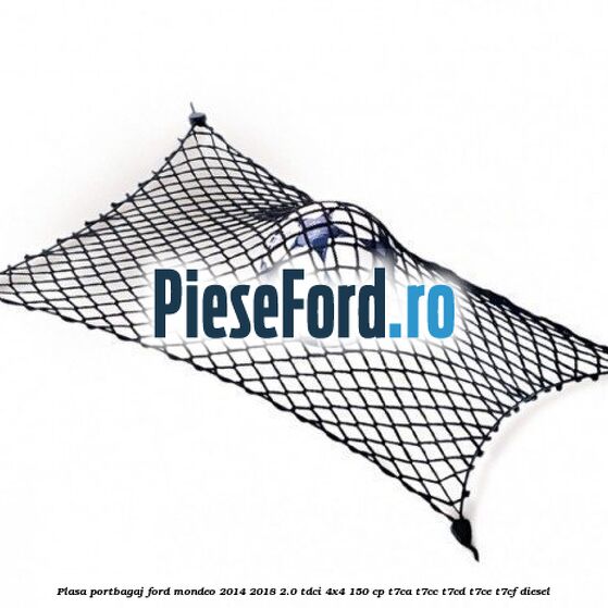 Plasa portbagaj Ford Mondeo 2014-2018 2.0 TDCi 4x4 150 cp Plasa portbagaj Ford Mondeo 2014-2018 2.0 TDCi 4x4 150 cp T7CA, T7CC, T7CD, T7CE, T7CF diesel