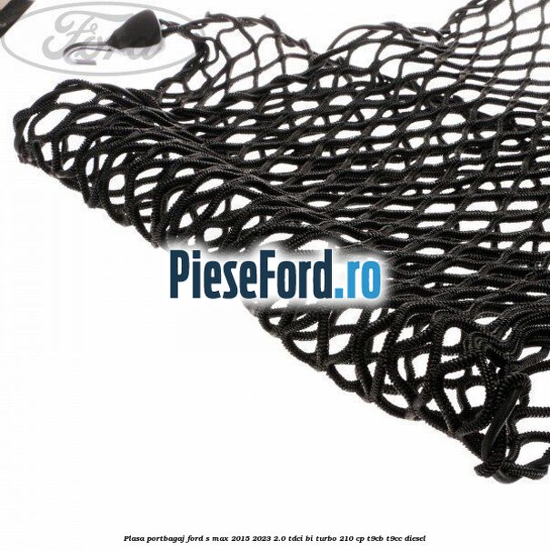 Plasa portbagaj Ford S-Max 2015-2023 2.0 TDCi BI-Turbo 210 cp T9CB, T9CC diesel