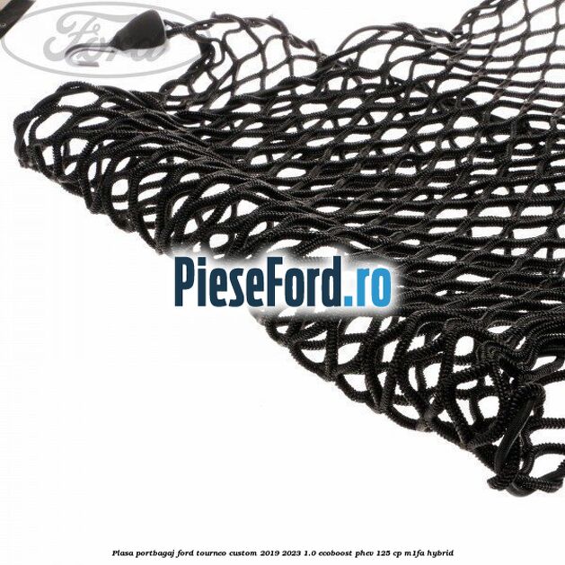 Plasa portbagaj Ford Tourneo Custom 2019-2023 1.0 EcoBoost PHEV 125 cp Plasa portbagaj Ford Tourneo Custom 2019-2023 1.0 EcoBoost PHEV 125 cp M1FA Hybrid