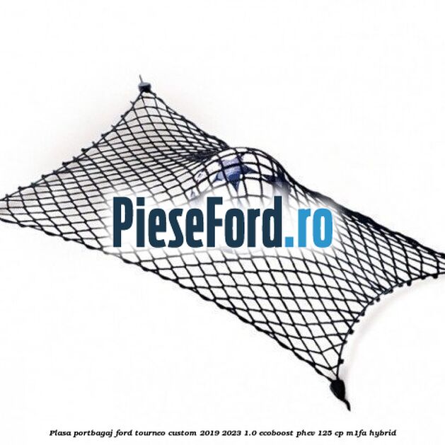 Plasa portbagaj Ford Tourneo Custom 2019-2023 1.0 EcoBoost PHEV 125 cp Plasa portbagaj Ford Tourneo Custom 2019-2023 1.0 EcoBoost PHEV 125 cp M1FA Hybrid