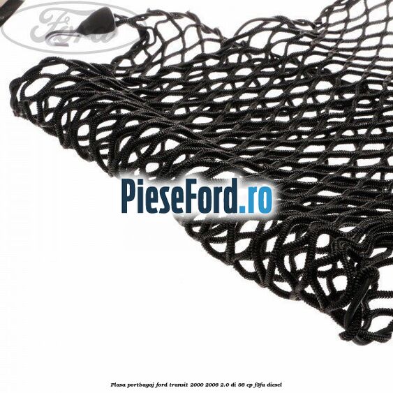 Plasa portbagaj Ford Transit 2000-2006 2.0 DI 86 cp F3FA diesel