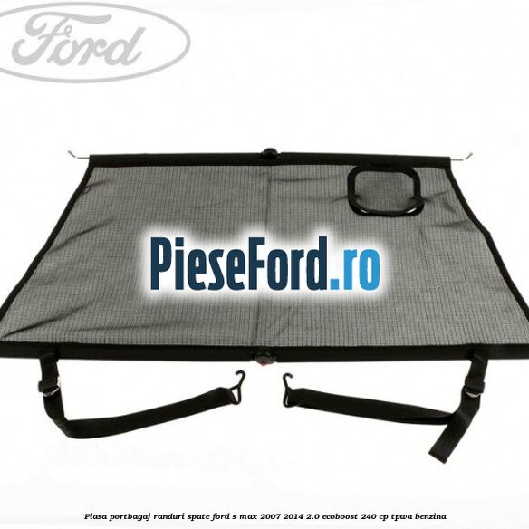 Plasa portbagaj randuri spate Ford S-Max 2007-2014 2.0 EcoBoost 240 cp TPWA benzina