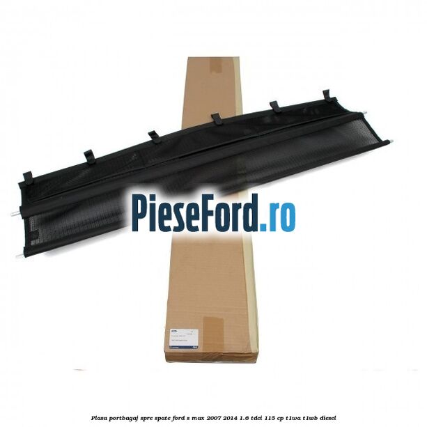 Plasa portbagaj spre spate Ford S-Max 2007-2014 1.6 TDCi 115 cp T1WA, T1WB diesel