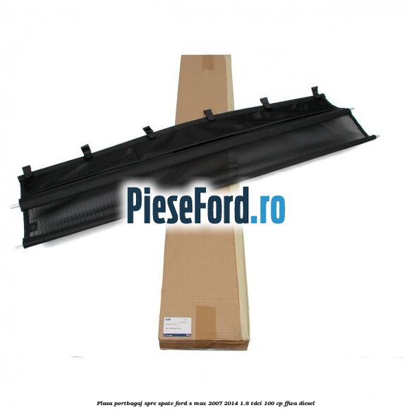 Plasa portbagaj spre spate Ford S-Max 2007-2014 1.8 TDCi 100 cp FFWA diesel