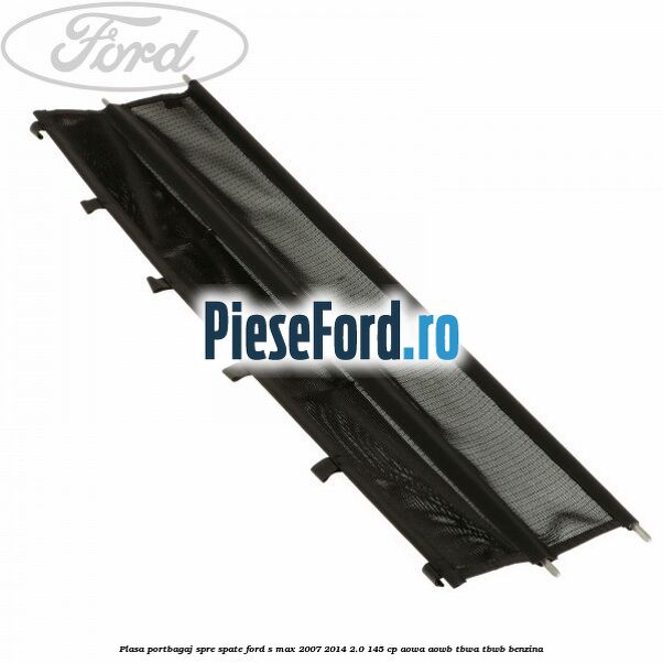 Plasa portbagaj spre spate Ford S-Max 2007-2014 2.0 145 cp AOWA, AOWB, TBWA, TBWB benzina