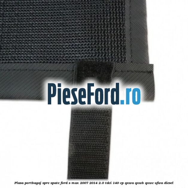 Plasa portbagaj spre spate Ford S-Max 2007-2014 2.0 TDCi 140 cp QXWA, QXWB, QXWC, UFWA diesel