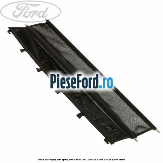 Plasa portbagaj spre spate Ford S-Max 2007-2014 2.2 TDCi 175 cp Q4WA diesel