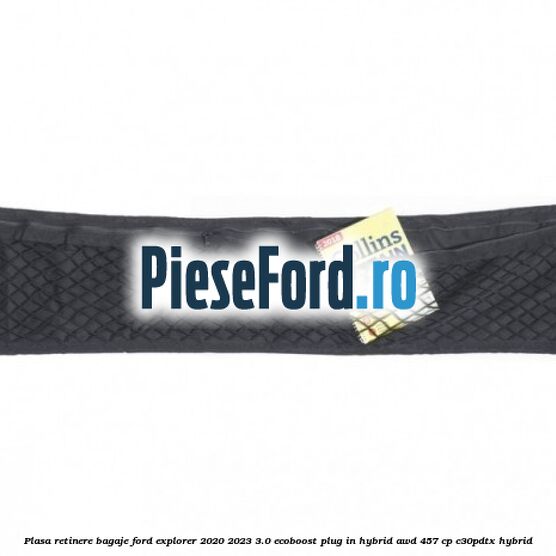 Plasa retinere bagaje Ford Explorer 2020-2023 3.0 EcoBoost Plug-in Hybrid AWD 457 cp Plasa retinere bagaje Ford Explorer 2020-2023 3.0 EcoBoost Plug-in Hybrid AWD 457 cp C30PDTX hybrid