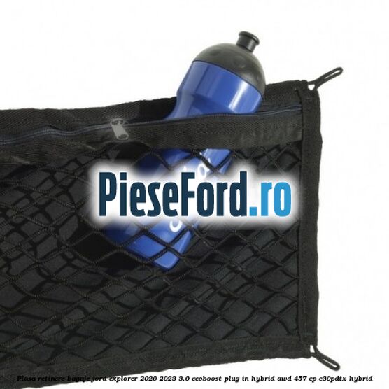 Plasa retinere bagaje Ford Explorer 2020-2023 3.0 EcoBoost Plug-in Hybrid AWD 457 cp Plasa retinere bagaje Ford Explorer 2020-2023 3.0 EcoBoost Plug-in Hybrid AWD 457 cp C30PDTX hybrid