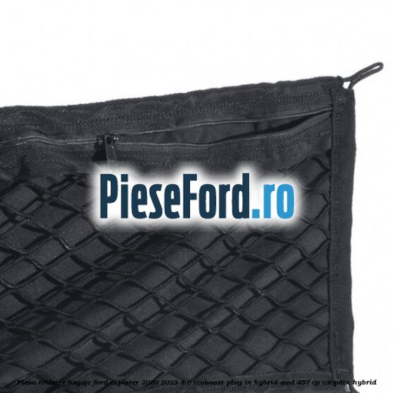 Plasa retinere bagaje Ford Explorer 2020-2023 3.0 EcoBoost Plug-in Hybrid AWD 457 cp Plasa retinere bagaje Ford Explorer 2020-2023 3.0 EcoBoost Plug-in Hybrid AWD 457 cp C30PDTX hybrid