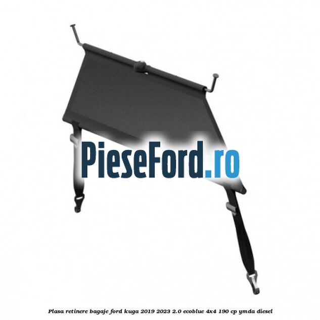 Plasa retinere bagaje Ford Kuga 2019-2023 2.0 EcoBlue 4x4 190 cp Plasa retinere bagaje Ford Kuga 2019-2023 2.0 EcoBlue 4x4 190 cp YMDA diesel