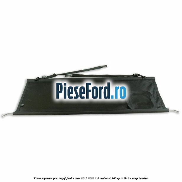 Plasa separare portbagaj Ford S-Max 2015-2023 1.5 EcoBoost 165 cp Plasa separare portbagaj Ford S-Max 2015-2023 1.5 EcoBoost 165 cp C15HDTX, UNCP benzina