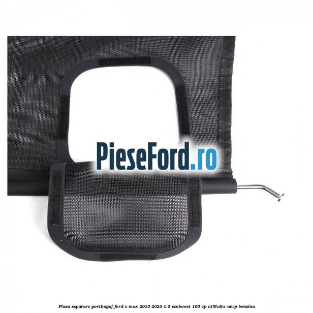 Plasa separare portbagaj Ford S-Max 2015-2023 1.5 EcoBoost 165 cp Plasa separare portbagaj Ford S-Max 2015-2023 1.5 EcoBoost 165 cp C15HDTX, UNCP benzina