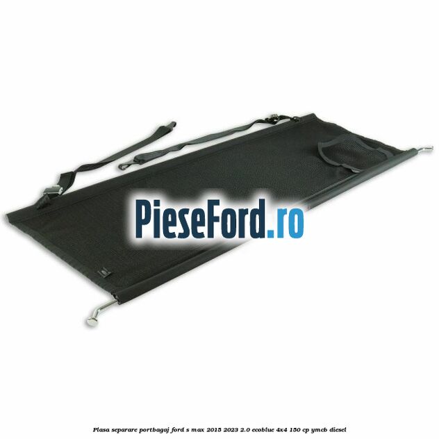 Plasa separare portbagaj Ford S-Max 2015-2023 2.0 EcoBlue 4x4 150 cp Plasa separare portbagaj Ford S-Max 2015-2023 2.0 EcoBlue 4x4 150 cp YMCB diesel