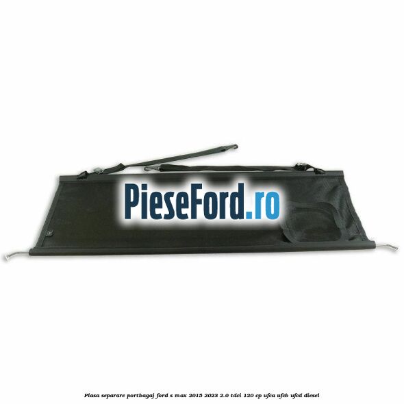 Plasa separare portbagaj Ford S-Max 2015-2023 2.0 TDCi 120 cp Plasa separare portbagaj Ford S-Max 2015-2023 2.0 TDCi 120 cp UFCA, UFCB, UFCD diesel