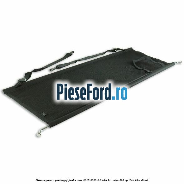 Plasa separare portbagaj Ford S-Max 2015-2023 2.0 TDCi BI-Turbo 210 cp Plasa separare portbagaj Ford S-Max 2015-2023 2.0 TDCi BI-Turbo 210 cp T9CB, T9CC diesel