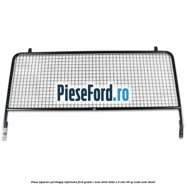 Plasa separare portbagaj inferioara Ford Grand C-Max 2016-2020 1.5 TDCi 95 cp XXDA, XXDC diesel