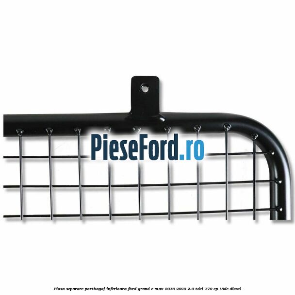 Plasa separare portbagaj inferioara Ford Grand C-Max 2016-2020 2.0 TDCi 170 cp T8DE diesel