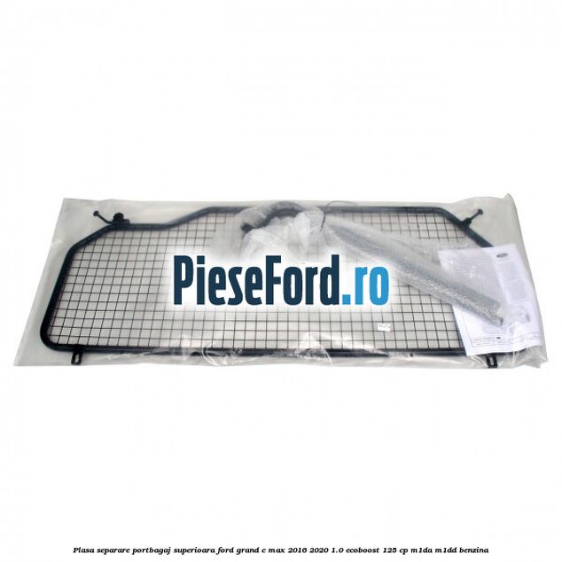 Plasa separare portbagaj superioara Ford Grand C-Max 2016-2020 1.0 EcoBoost 125 cp M1DA, M1DD benzina