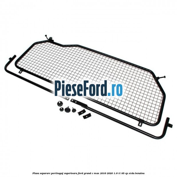 Plasa separare portbagaj superioara Ford Grand C-Max 2016-2020 1.6 Ti 85 cp XTDA benzina