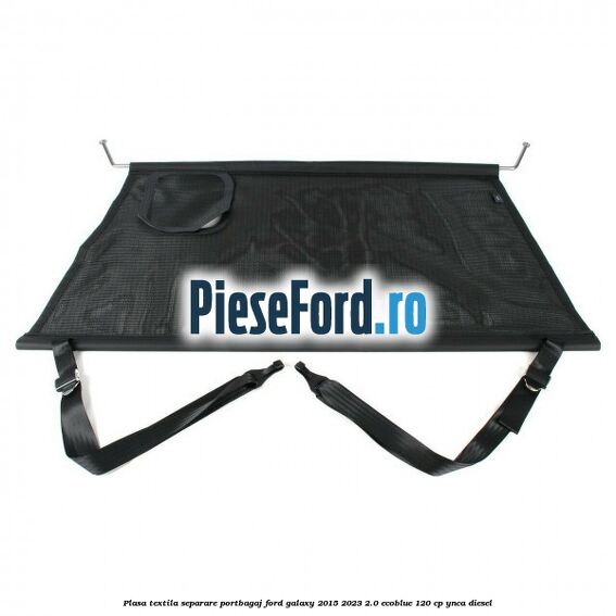 Plasa textila separare portbagaj Ford Galaxy 2015-2023 2.0 EcoBlue 120 cp Plasa textila separare portbagaj Ford Galaxy 2015-2023 2.0 EcoBlue 120 cp YNCA diesel