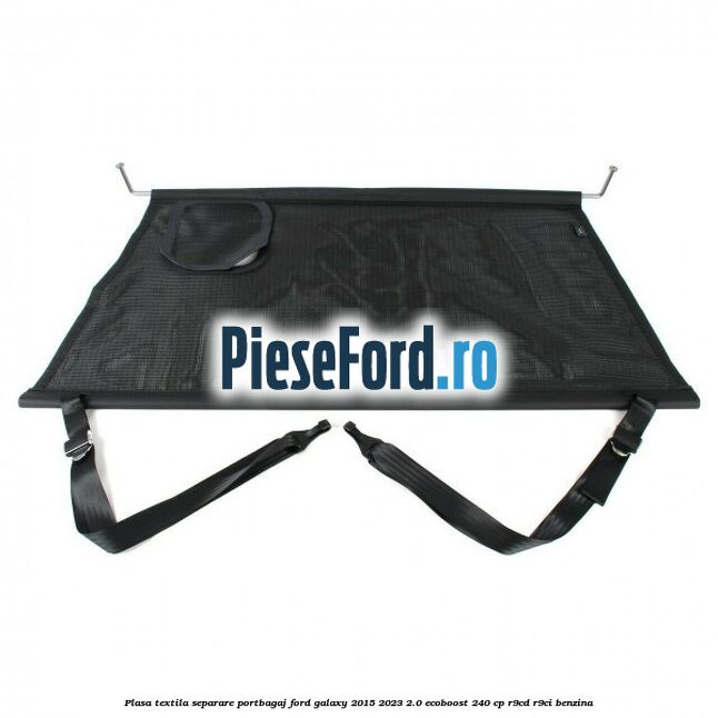 Plasa textila separare portbagaj Ford Galaxy 2015-2023 2.0 EcoBoost 240 cp R9CD, R9CI benzina