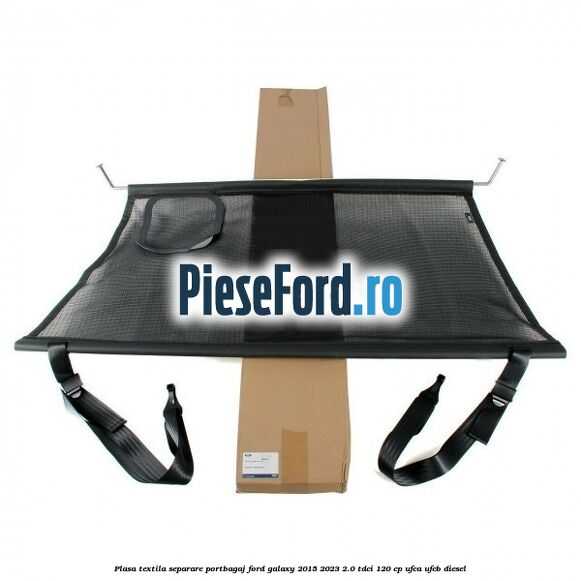 Plasa textila separare portbagaj Ford Galaxy 2015-2023 2.0 TDCi 120 cp UFCA, UFCB diesel