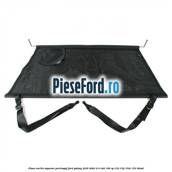 Plasa textila separare portbagaj Ford Galaxy 2015-2023 2.0 TDCi 150 cp T7CI, T7CJ, T7CK, T7CL diesel