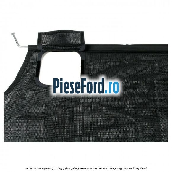 Plasa textila separare portbagaj Ford Galaxy 2015-2023 2.0 TDCi 4x4 180 cp T8CG, T8CH, T8CI, T8CJ diesel