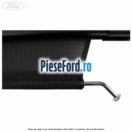 Plasa tip cargo 5 usi combi Ford Focus 2019-2023 1.0 EcoBoost 125 cp Plasa tip cargo 5 usi combi Ford Focus 2019-2023 1.0 EcoBoost 125 cp B7DA benzina