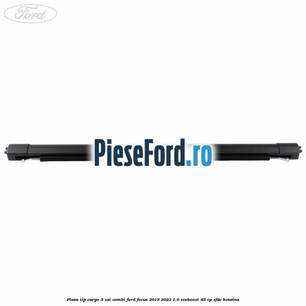 Plasa tip cargo 5 usi combi Ford Focus 2019-2023 1.0 EcoBoost 85 cp SFDC benzina