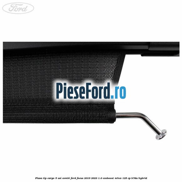 Plasa tip cargo 5 usi combi Ford Focus 2019-2023 1.0 EcoBoost mHEV 125 cp B7DA Hybrid