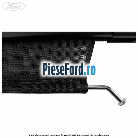 Plasa tip cargo 5 usi combi Ford Focus 2019-2023 1.5 EcoBoost 150 cp YZDA benzina