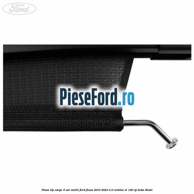 Plasa tip cargo 5 usi combi Ford Focus 2019-2023 2.0 EcoBlue ST 190 cp BCDA diesel