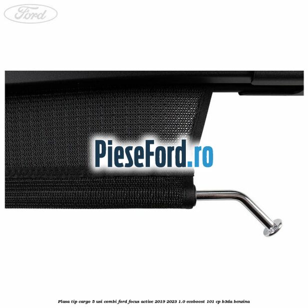 Plasa tip cargo 5 usi combi Ford Focus Active 2019-2023 1.0 EcoBoost 101 cp Plasa tip cargo 5 usi combi Ford Focus Active 2019-2023 1.0 EcoBoost 101 cp B3DA benzina
