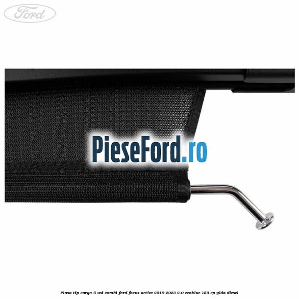 Plasa tip cargo 5 usi combi Ford Focus Active 2019-2023 2.0 EcoBlue 150 cp YLDA diesel