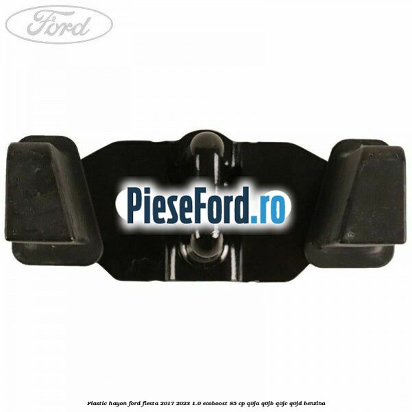 Plastic hayon Ford Fiesta 2017-2023 1.0 EcoBoost 85 cp Plastic hayon Ford Fiesta 2017-2023 1.0 EcoBoost 85 cp Q0JA, Q0JB, Q0JC, Q0JD benzina