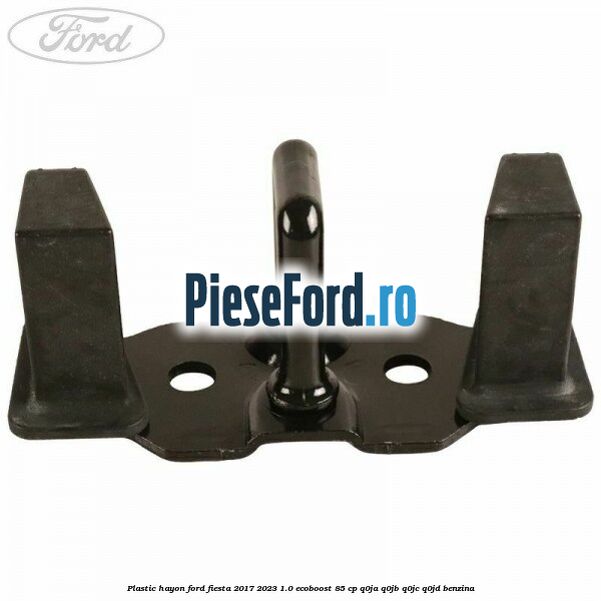 Plastic hayon Ford Fiesta 2017-2023 1.0 EcoBoost 85 cp Plastic hayon Ford Fiesta 2017-2023 1.0 EcoBoost 85 cp Q0JA, Q0JB, Q0JC, Q0JD benzina