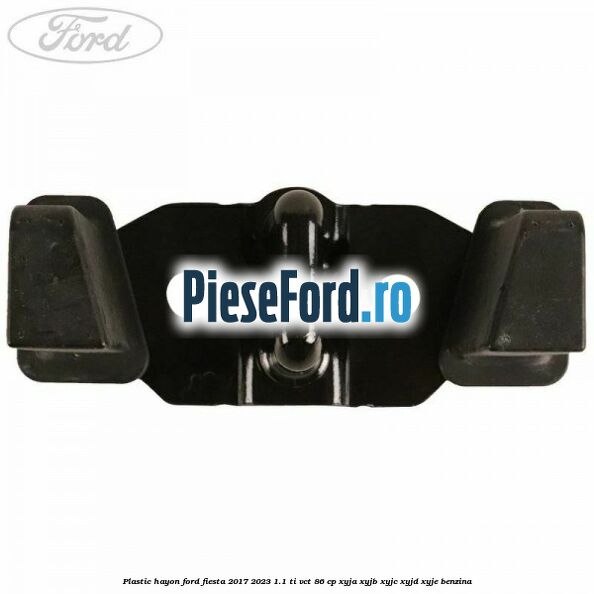 Plastic hayon Ford Fiesta 2017-2023 1.1 Ti-VCT 86 cp Plastic hayon Ford Fiesta 2017-2023 1.1 Ti-VCT 86 cp XYJA, XYJB, XYJC, XYJD, XYJE benzina