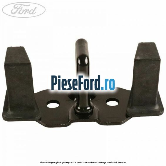 Plastic hayon Ford Galaxy 2015-2023 2.0 EcoBoost 240 cp R9CD, R9CI benzina