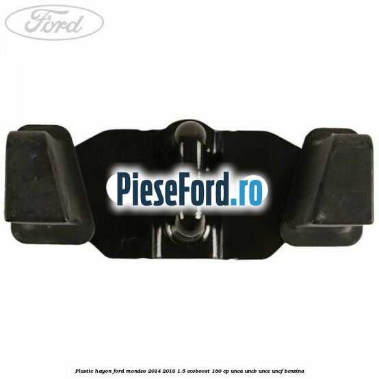 Plastic hayon Ford Mondeo 2014-2018 1.5 EcoBoost 160 cp UNCA, UNCB, UNCE, UNCF benzina