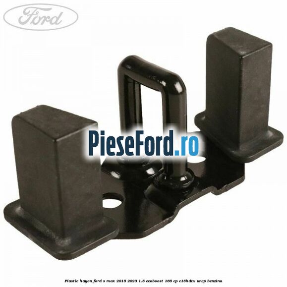 Plastic hayon Ford S-Max 2015-2023 1.5 EcoBoost 165 cp C15HDTX, UNCP benzina