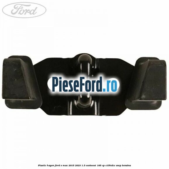 Plastic hayon Ford S-Max 2015-2023 1.5 EcoBoost 165 cp C15HDTX, UNCP benzina