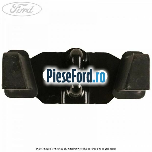 Plastic hayon Ford S-Max 2015-2023 2.0 EcoBlue Bi-Turbo 240 cp YLCB diesel
