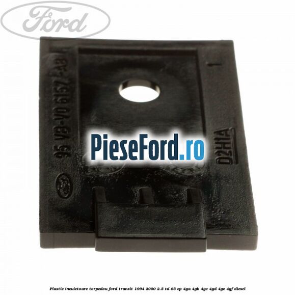 Plastic incuietoare torpedou Ford Transit 1994-2000 2.5 TD 85 cp 4GA, 4GB, 4GC, 4GD, 4GE, 4GF diesel