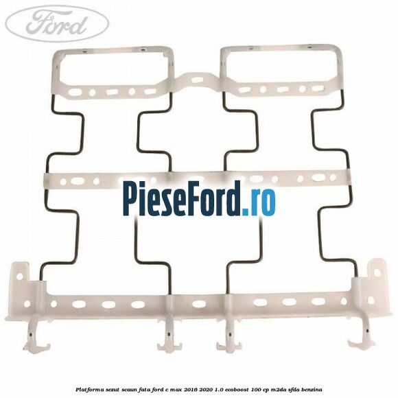 Platforma sezut scaun fata Ford C-Max 2016-2020 1.0 EcoBoost 100 cp Platforma sezut scaun fata Ford C-Max 2016-2020 1.0 EcoBoost 100 cp M2DA, SFDA benzina