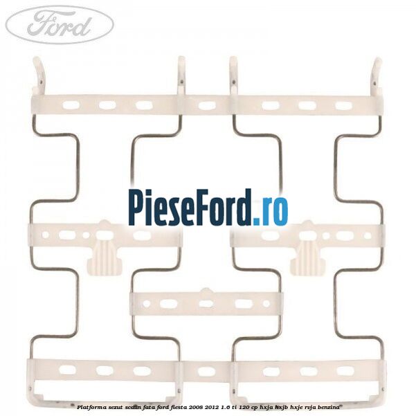Platforma sezut scaun fata Ford Fiesta 2008-2012 1.6 Ti 120 cp HXJA, HXJB, HXJE, RVJA benzina