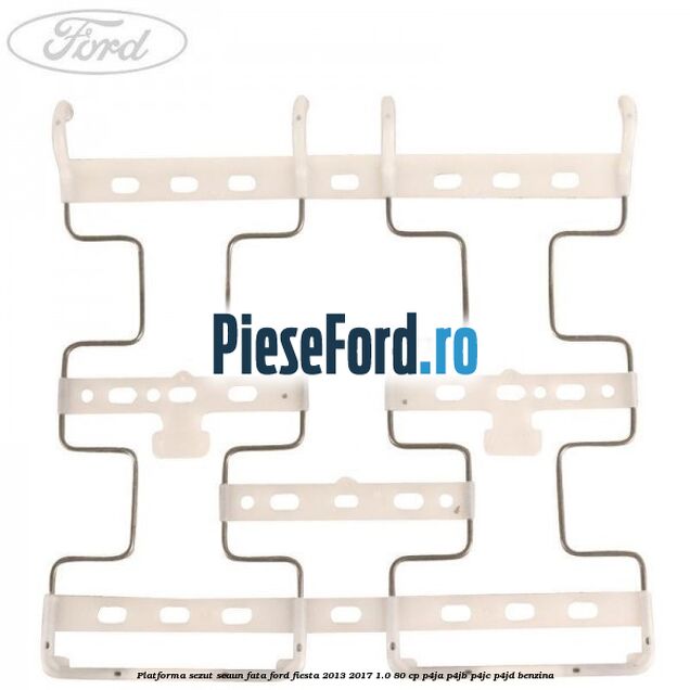 Platforma sezut scaun fata Ford Fiesta 2013-2017 1.0 80 cp P4JA, P4JB, P4JC, P4JD benzina
